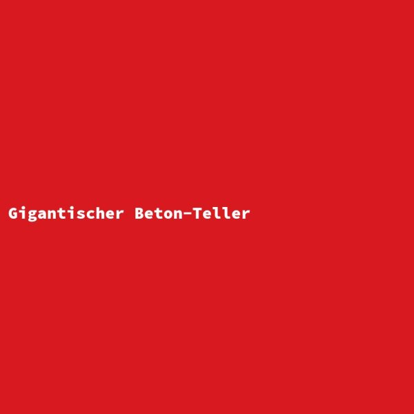 Gigantischer Beton-Teller