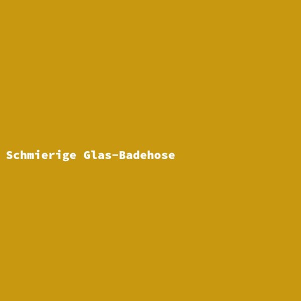 Schmierige Glas-Badehose