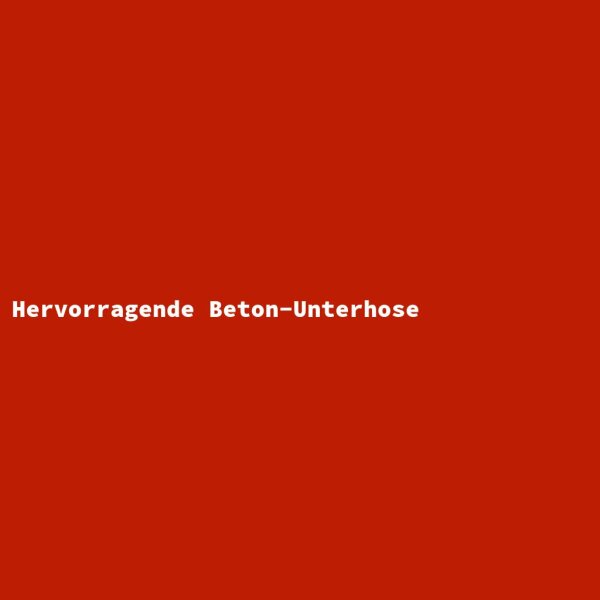 Hervorragende Beton-Unterhose