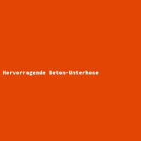 Hervorragende Beton-Unterhose