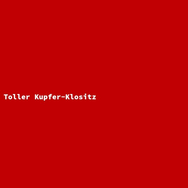 Toller Kupfer-Klositz