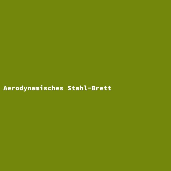 Aerodynamisches Stahl-Brett