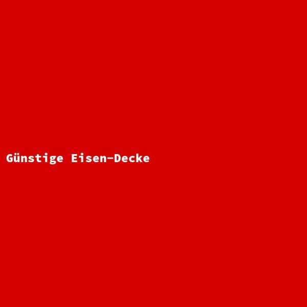 G&uuml;nstige Eisen-Decke