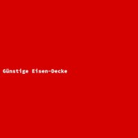 G&uuml;nstige Eisen-Decke