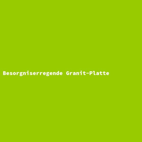 Besorgniserregende Granit-Platte