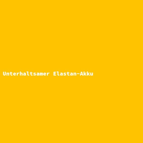 Unterhaltsamer Elastan-Akku
